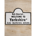 Cast iron Nah then lad welcome to Yorkshire Sign