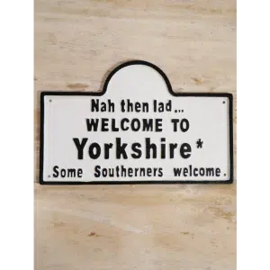 Cast iron Nah then lad welcome to Yorkshire Sign