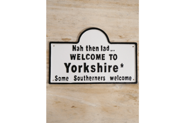 Cast iron Nah then lad welcome to Yorkshire Sign