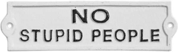 Cast iron Funny "No Stupid People" Sign