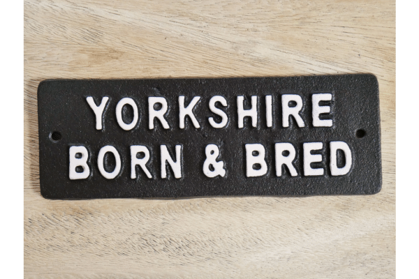 yorkshire born Black and White cast iron Yorkshire Born and Bred sign