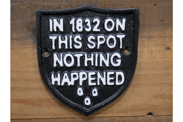 Cast iron in 1832 on this spot nothing happened sign