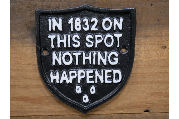 1832 Our "Cast Iron in 1832: On This Spot, Nothing Happened" sign is a product of meticulous craftsmanship and an ode to history. Cast iron was first used in China around the 5th century BC. However, it wasn't until the 15th century that Europe began to understand its potential. By 1832, cast iron had become an integral part of British industry and architecture. It was used in everything from building bridges and railways to creating intricate decorative pieces.